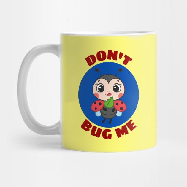 Don't Bug Me | Bug Pun by Allthingspunny